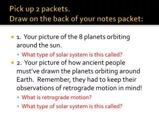 Pick up 2 packets. Draw on the back of your notes packet: