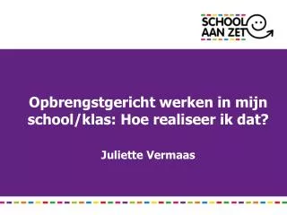 opbrengstgericht werken in mijn school klas hoe realiseer ik dat juliette vermaas