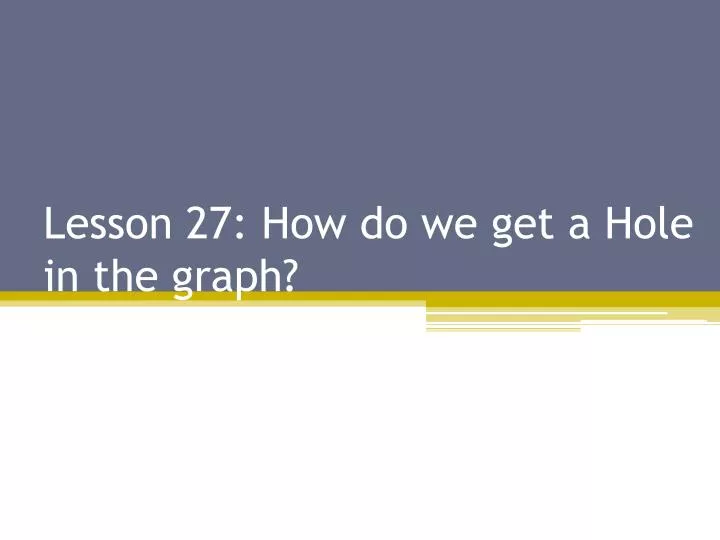 lesson 27 how do we get a hole in the graph