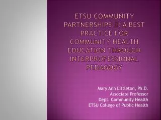 Mary Ann Littleton, Ph.D. Associate Professor Dept. Community Health ETSU College of Public Health