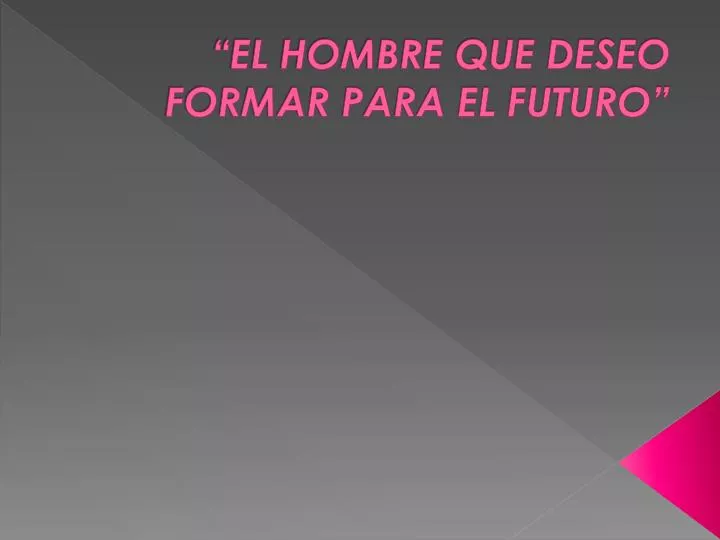 el hombre que deseo formar para el futuro