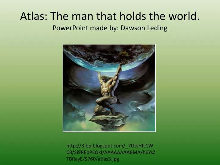 atlas the man that holds the world powerpoint made by dawson leding