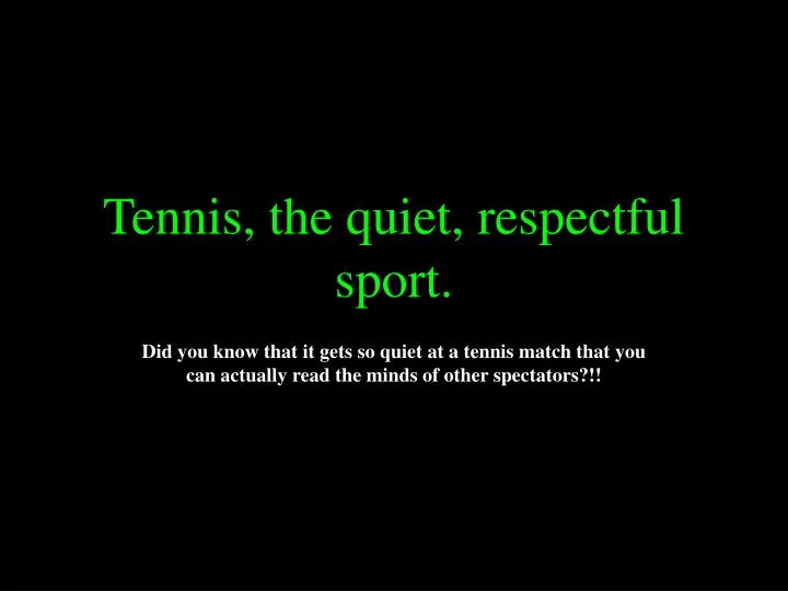 tennis the quiet respectful sport