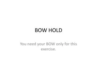 BOW HOLD