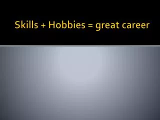 Skills + Hobbies = great career