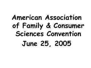 American Association of Family &amp; Consumer Sciences Convention June 25, 2005