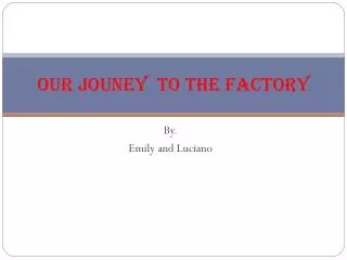 OUR JOUNEY to the factory