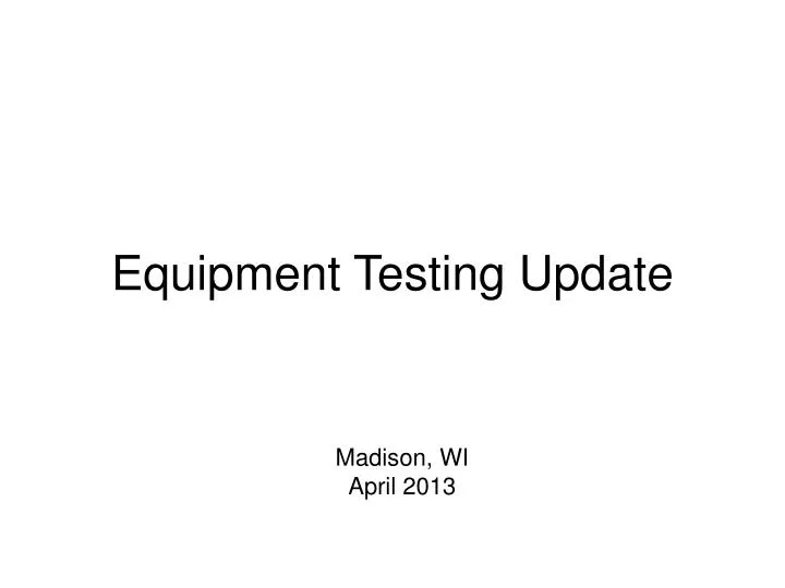 equipment testing update