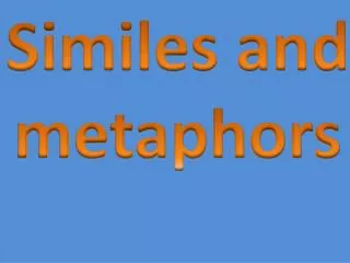 Similes and metaphors