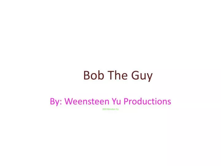 bob the guy