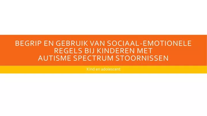begrip en gebruik van sociaal emotionele regels bij kinderen met autisme spectrum stoornissen