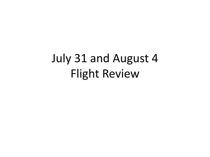 july 31 and august 4 flight review
