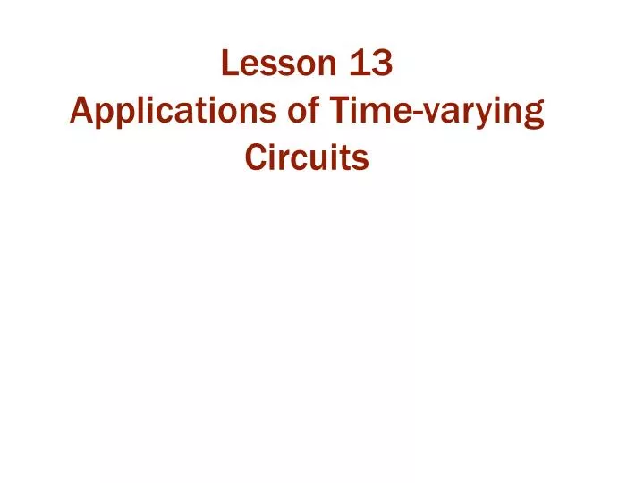 lesson 13 applications of time varying circuits