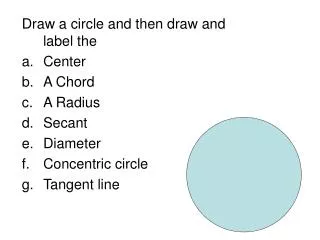 Draw a circle and then draw and label the Center A Chord A Radius Secant Diameter