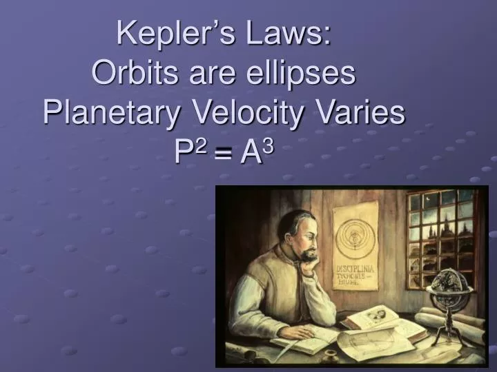 kepler s laws orbits are ellipses planetary velocity varies p 2 a 3