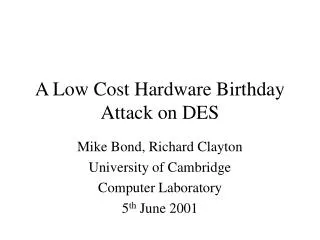 A Low Cost Hardware Birthday Attack on DES