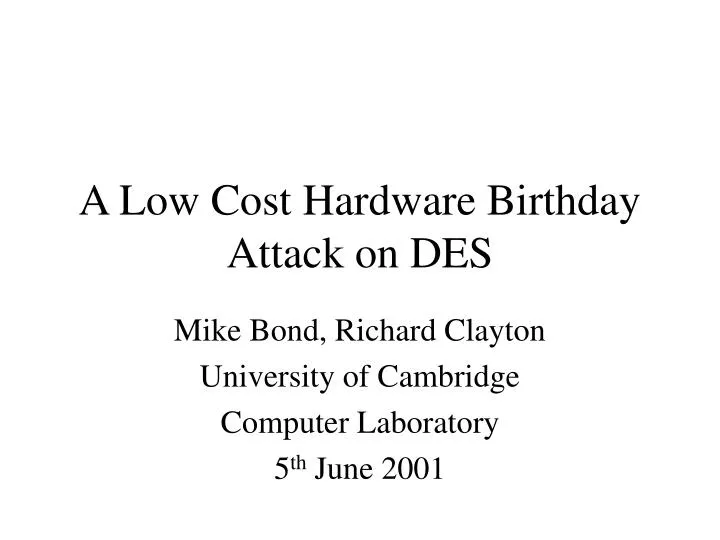 a low cost hardware birthday attack on des