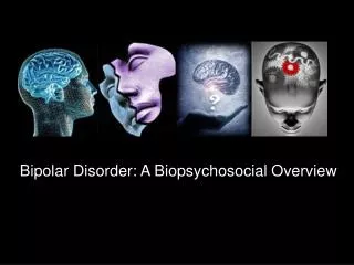 Bipolar Disorder: A Biopsychosocial Overview