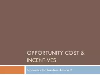 Opportunity Cost &amp; Incentives
