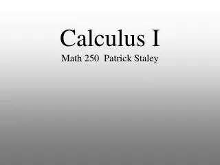 Calculus I Math 250 Patrick Staley
