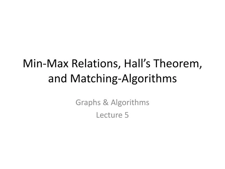 min max relations hall s theorem and matching algorithms