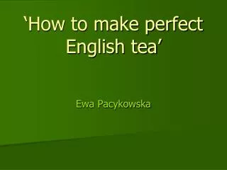 ‘How to make perfect English tea’