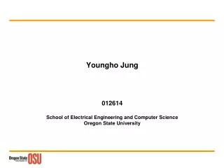 Youngho Jung 012614 School of Electrical Engineering and Computer Science Oregon State University