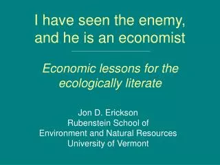 I have seen the enemy, and he is an economist Economic lessons for the ecologically literate