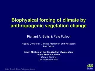 Biophysical forcing of climate by anthropogenic vegetation change Richard A. Betts &amp; Pete Falloon