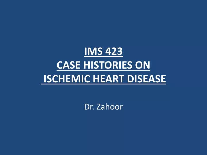 ims 423 case histories on ischemic heart disease