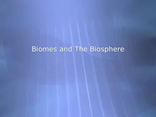 Biomes and The Biosphere