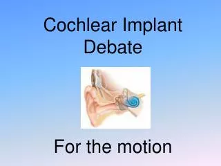 Cochlear Implant Debate For the motion