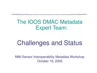 The IOOS DMAC Metadata Expert Team: Challenges and Status