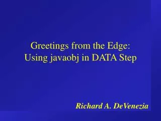 Greetings from the Edge: Using javaobj in DATA Step