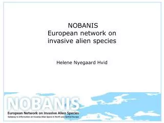 NOBANIS European network on invasive alien species Helene Nyegaard Hvid