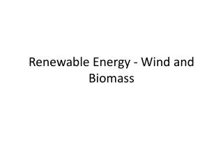 Renewable Energy - Wind and Biomass