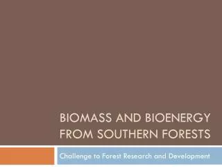 Biomass and Bioenergy from Southern Forests