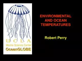 ENVIRONMENTAL AND OCEAN TEMPERATURES Robert Perry