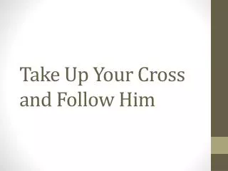 Take Up Your Cross and Follow Him