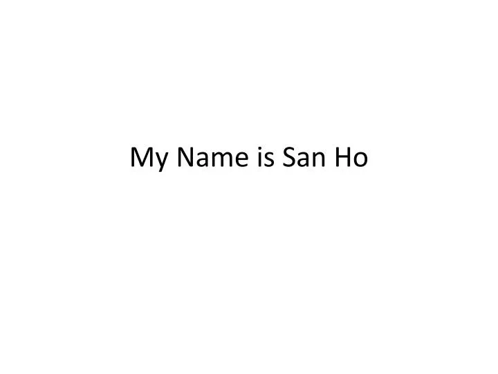 my name is san ho
