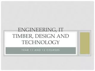 Engineering, IT Timber, Design and Technology