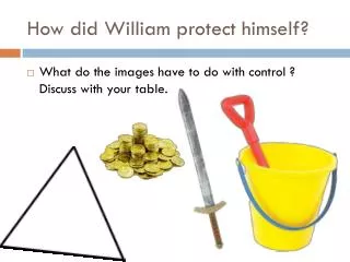 How did William protect himself?