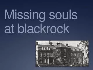 Missing souls at blackrock