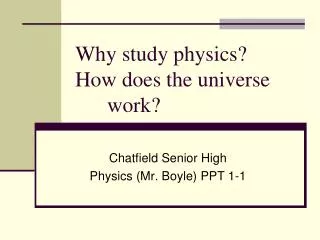 Why study physics? How does the universe 	 	work?