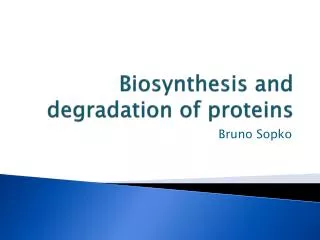 Biosynthesis and degradation of proteins