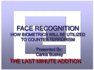 FACE RECOGNITION HOW BIOMETRICS WILL BE UTILIZED TO COUNTER TERRORISM