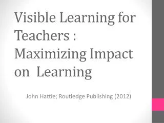 Visible Learning for Teachers : Maximizing Impact on Learning