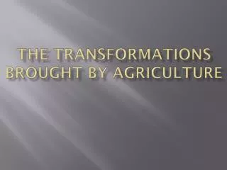 The Transformations Brought by Agriculture