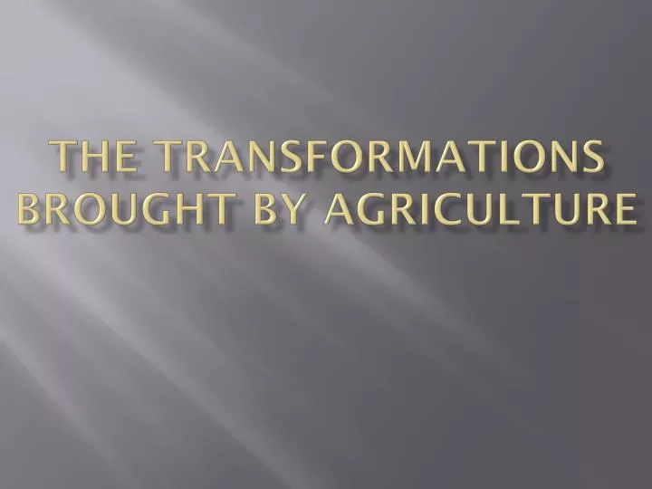 the transformations brought by agriculture