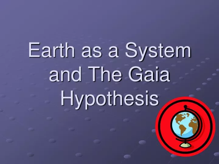 earth as a system and the gaia hypothesis